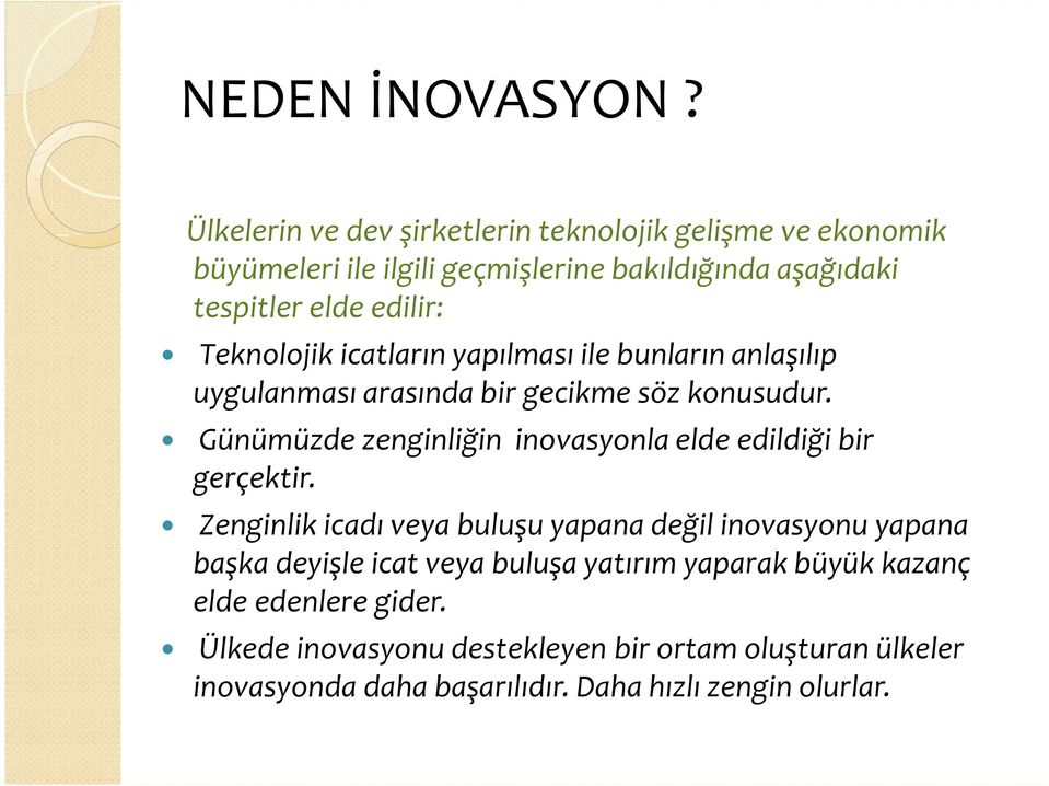 Teknolojik icatların yapılması ile bunların anlaşılıp uygulanması arasında bir gecikme söz konusudur.