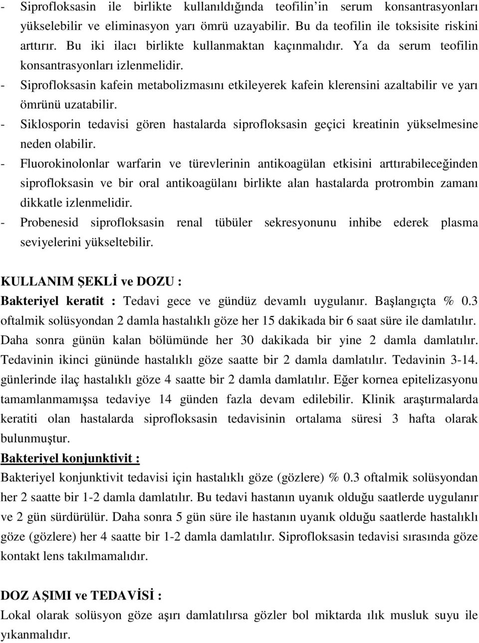 - Siprofloksasin kafein metabolizmasını etkileyerek kafein klerensini azaltabilir ve yarı ömrünü uzatabilir.