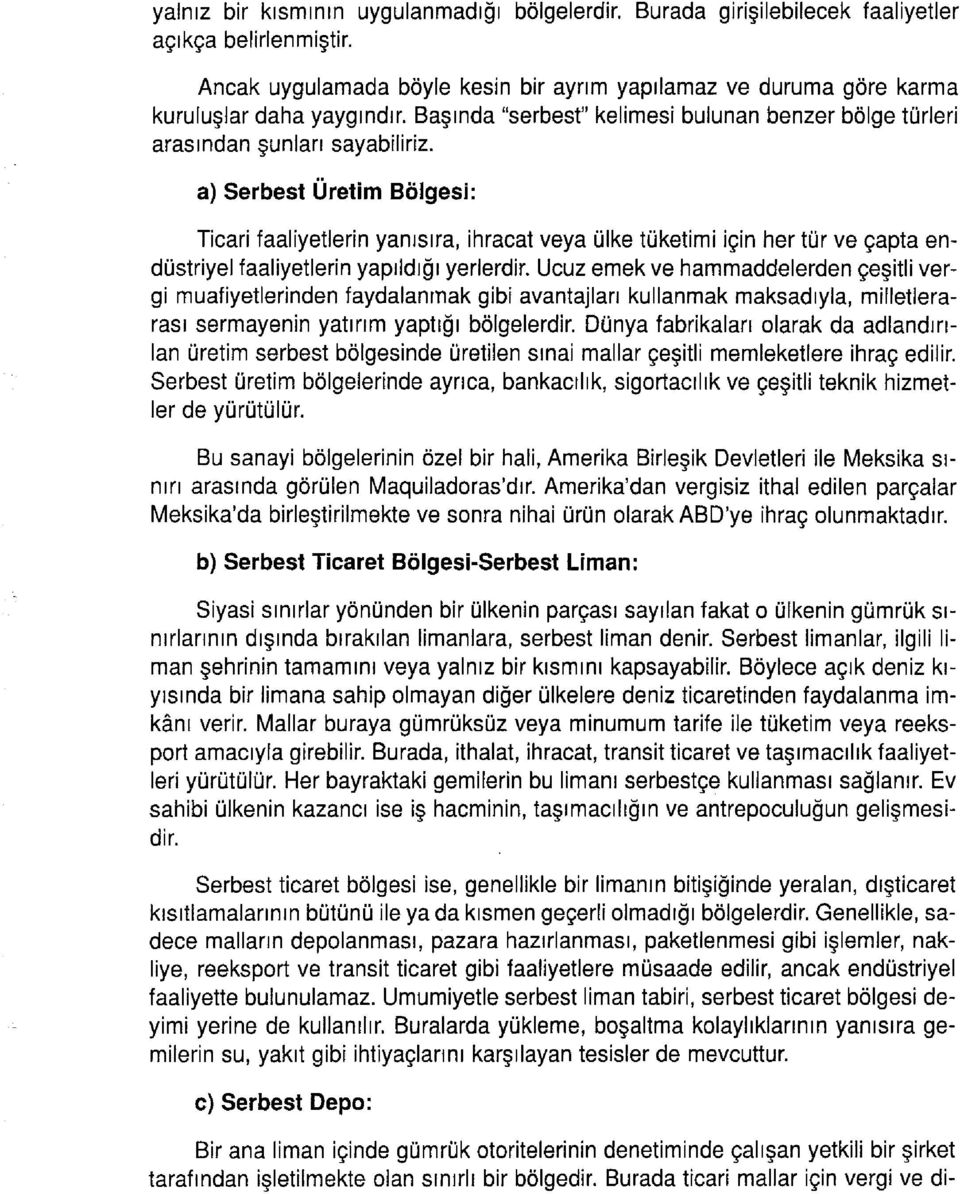 a) Serbest Üretim Bölgesi: Ticari faaliyetlerin yanısıra, ihracat veya ülke tüketimi için her tür ve çapta endüstriyel faaliyetlerin yapıldığı yerlerdir.