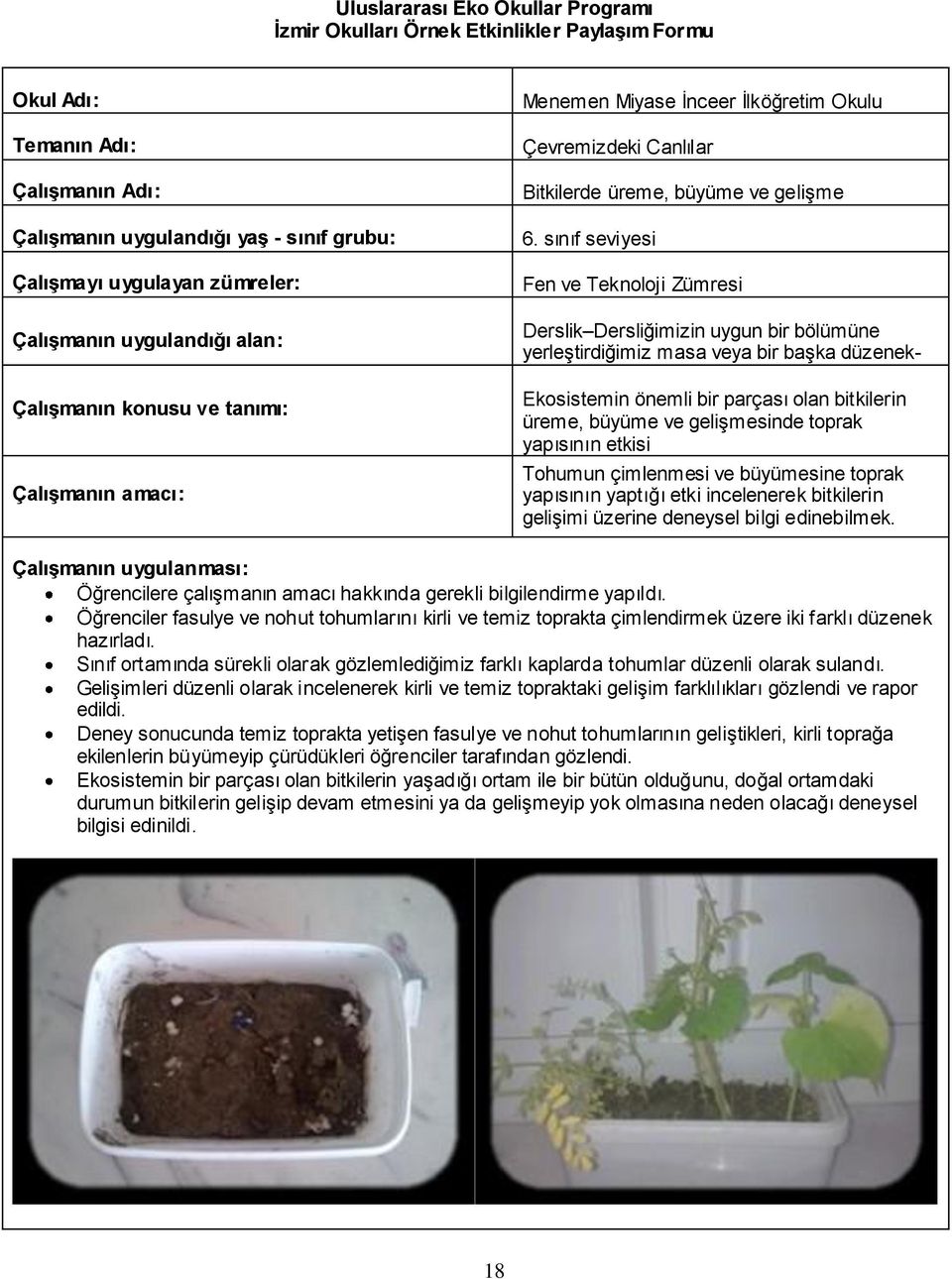 gelişmesinde toprak yapısının etkisi Tohumun çimlenmesi ve büyümesine toprak yapısının yaptığı etki incelenerek bitkilerin gelişimi üzerine deneysel bilgi edinebilmek.