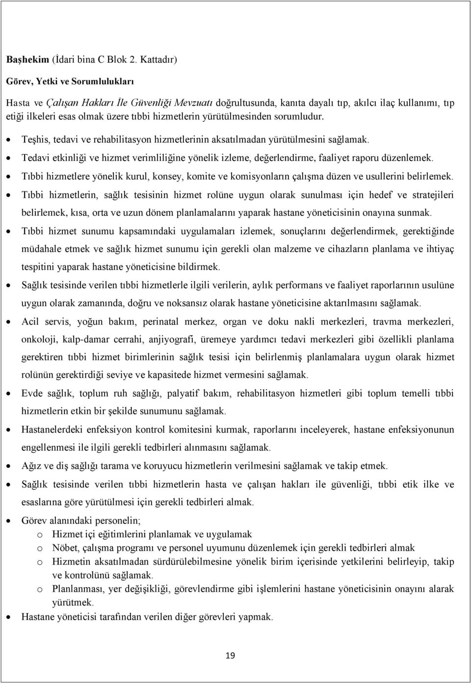 yürütülmesinden sorumludur. Teşhis, tedavi ve rehabilitasyon hizmetlerinin aksatılmadan yürütülmesini sağlamak.