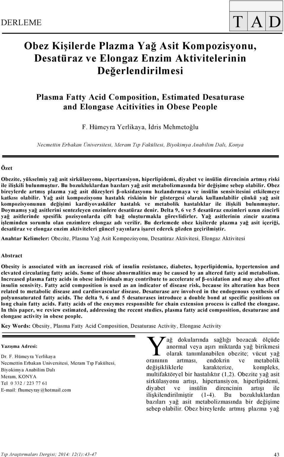 Hümeyra Yerlikaya, İdris Mehmetoğlu Necmettin Erbakan Üniversitesi, Meram Tıp Fakültesi, Biyokimya Anabilim Dalı, Konya Özet Obezite, yükselmiş yağ asit sirkülasyonu, hipertansiyon, hiperlipidemi,