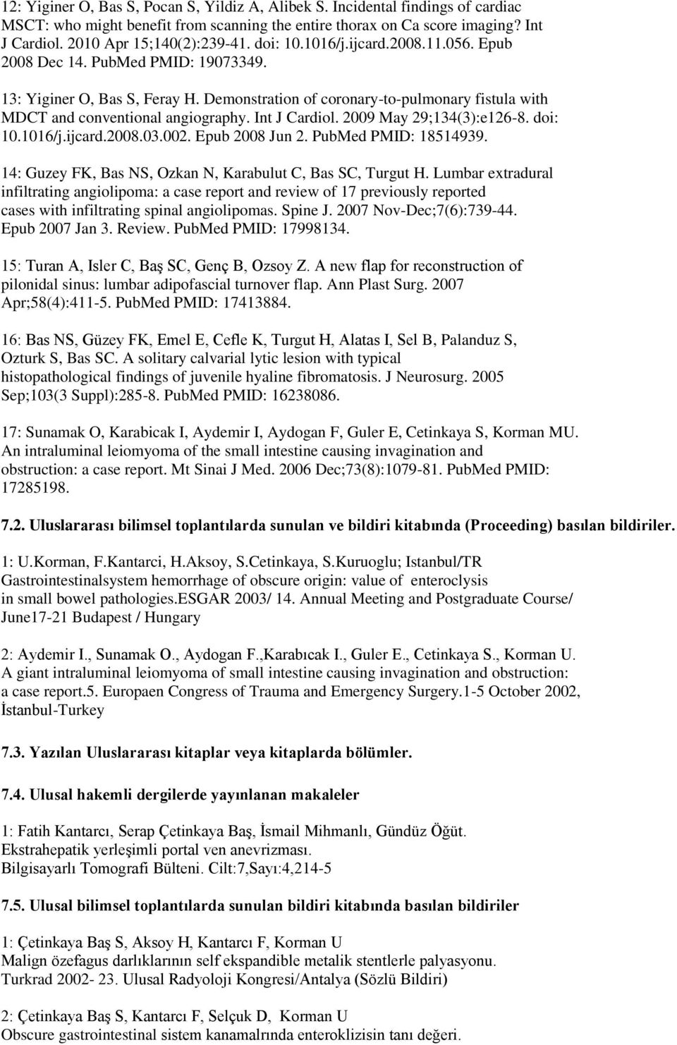 Int J Cardiol. 2009 May 29;134(3):e126-8. doi: 10.1016/j.ijcard.2008.03.002. Epub 2008 Jun 2. PubMed PMID: 18514939. 14: Guzey FK, Bas NS, Ozkan N, Karabulut C, Bas SC, Turgut H.