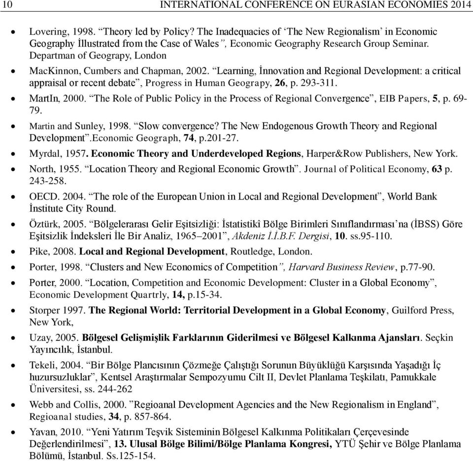 Departman of Geograpy, London MacKinnon, Cumbers and Chapman, 2002. Learning, İnnovation and Regional Development: a critical appraisal or recent debate, Progress in Human Geograpy, 26, p. 293-311.