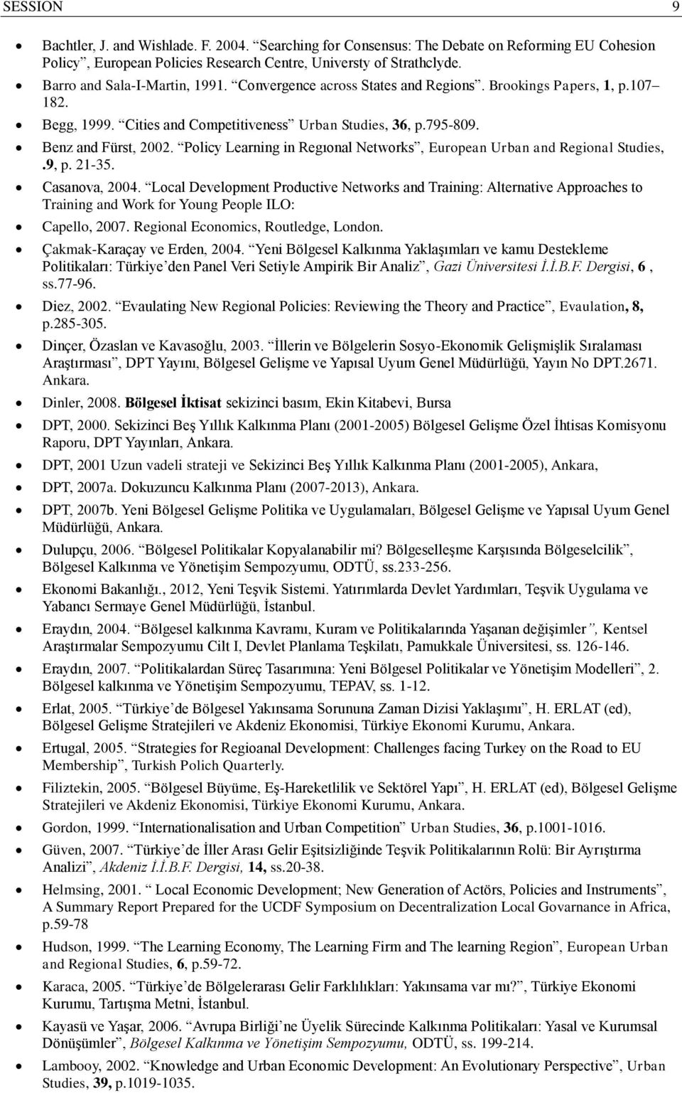 Policy Learning in Regıonal Networks, European Urban and Regional Studies,.9, p. 21-35. Casanova, 2004.