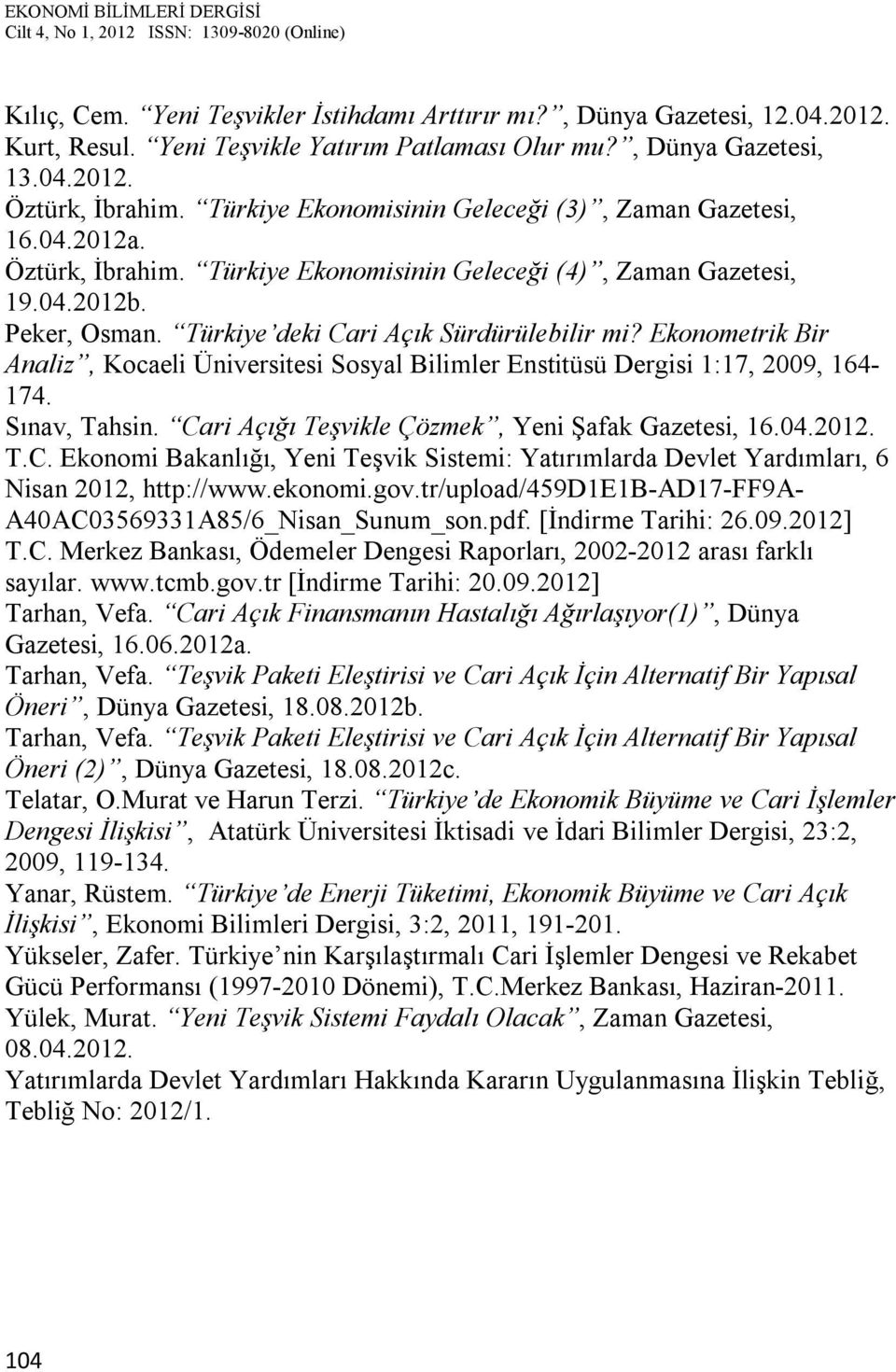 Ekonometrik Bir Analiz, Kocaeli Üniversitesi Sosyal Bilimler Enstitüsü Dergisi 1:17, 2009, 164-174. Sınav, Tahsin. Ca
