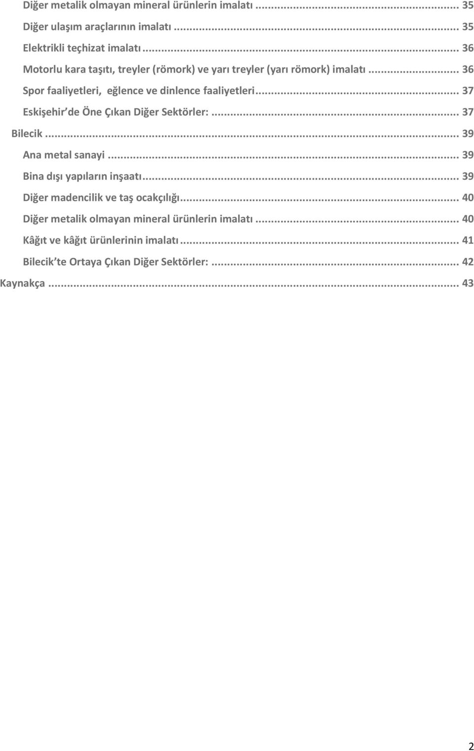.. 37 Eskişehir de Öne Çıkan Diğer Sektörler:... 37 Bilecik... 39 Ana metal sanayi... 39 Bina dışı yapıların inşaatı.
