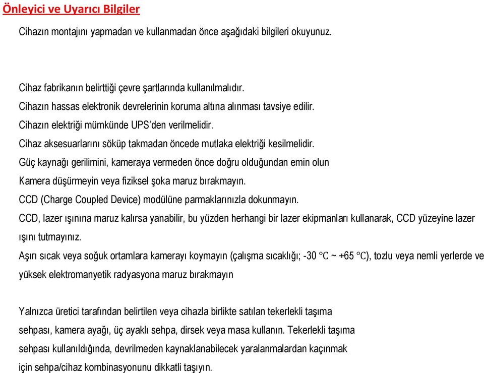 Cihaz aksesuarlarını söküp takmadan öncede mutlaka elektriği kesilmelidir.