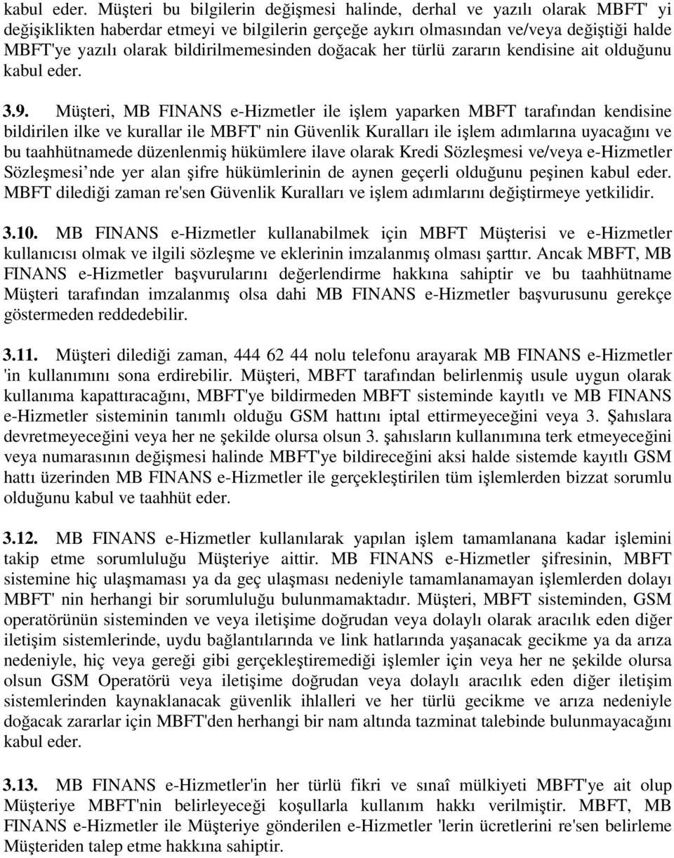 bildirilmemesinden doğacak her türlü zararın kendisine ait olduğunu  3.9.