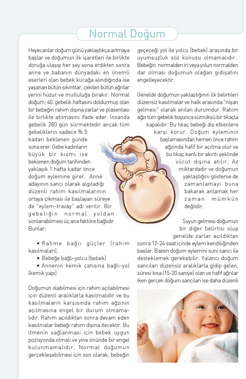 gebelik haftas n doldurmufl olan bir bebe in rahim d fl na zarlar ve plasentas ile birlikte at lmas n ifade eder.