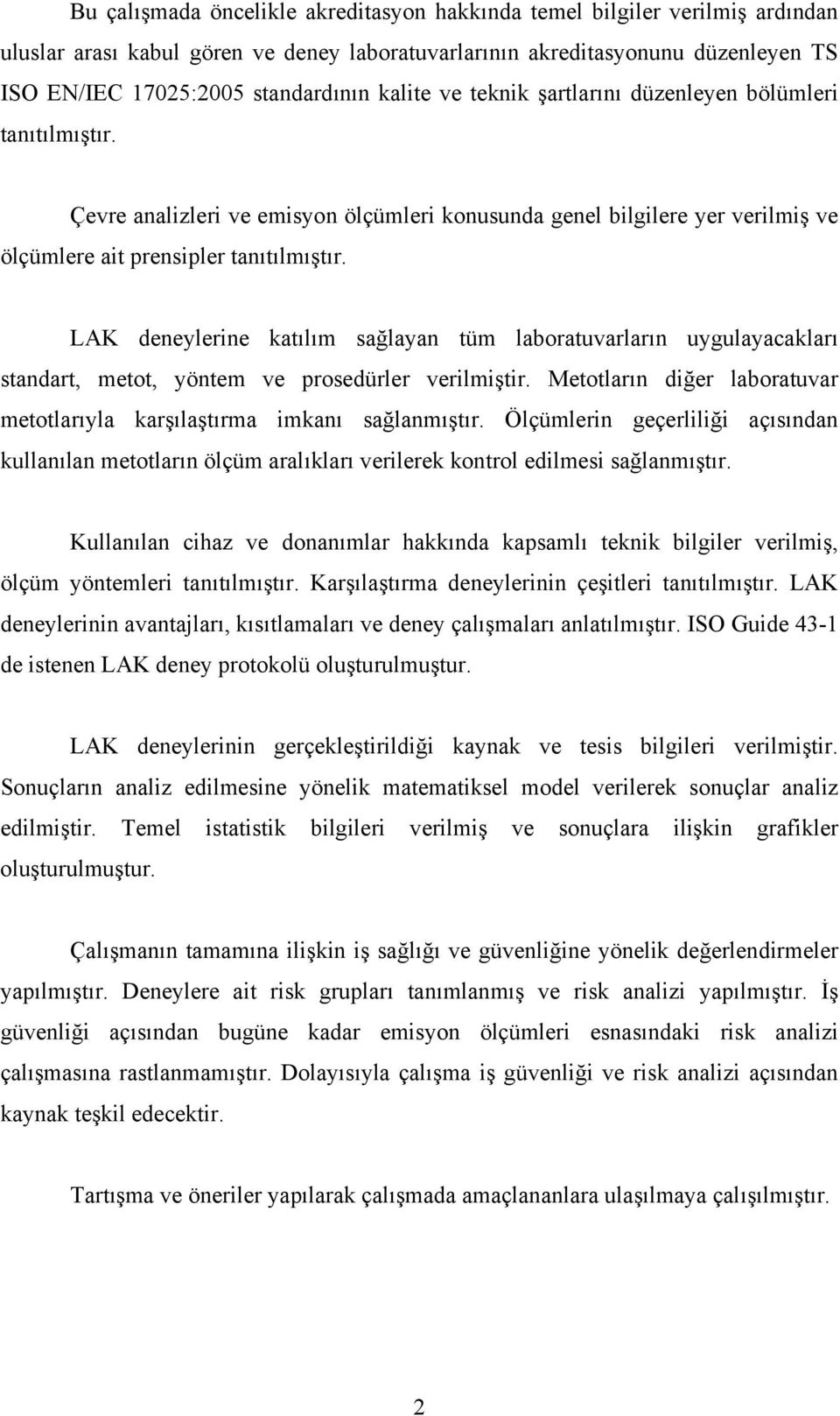 LAK deneylerine katılım sağlayan tüm laboratuvarların uygulayacakları standart, metot, yöntem ve prosedürler verilmiştir. Metotların diğer laboratuvar metotlarıyla karşılaştırma imkanı sağlanmıştır.