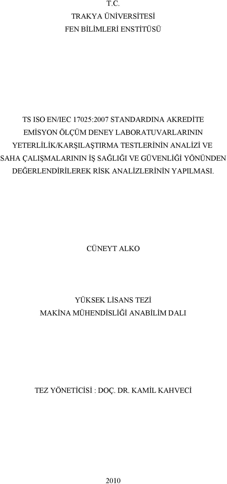 ÇALIŞMALARININ İŞ SAĞLIĞI VE GÜVENLİĞİ YÖNÜNDEN DEĞERLENDİRİLEREK RİSK ANALİZLERİNİN YAPILMASI.