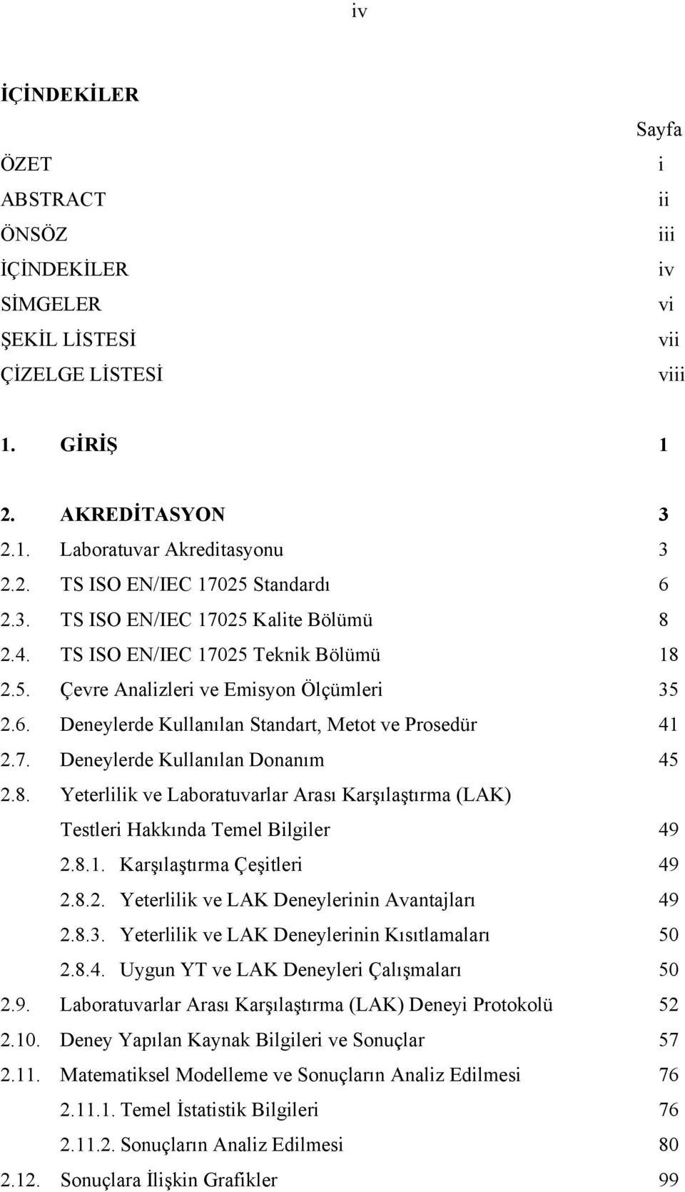 8. Yeterlilik ve Laboratuvarlar Arası Karşılaştırma (LAK) Testleri Hakkında Temel Bilgiler 49 2.8.1. Karşılaştırma Çeşitleri 49 2.8.2. Yeterlilik ve LAK Deneylerinin Avantajları 49 2.8.3.