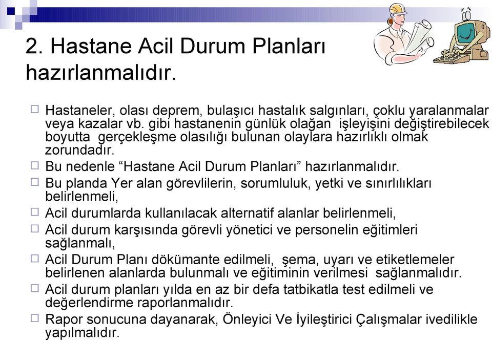 Bu planda Yer alan görevlilerin, sorumluluk, yetki ve sınırlılıkları belirlenmeli, Acil durumlarda kullanılacak alternatif alanlar belirlenmeli, Acil durum karşısında görevli yönetici ve personelin