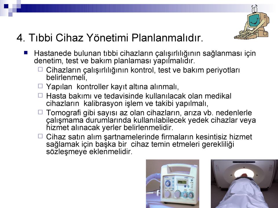 medikal cihazların kalibrasyon işlem ve takibi yapılmalı, Tomografi gibi sayısı az olan cihazların, arıza vb.