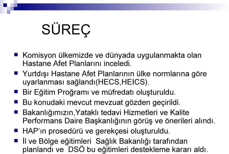 Bir Eğitim Proğramı ve müfredatı oluşturuldu. Bu konudaki mevcut mevzuat gözden geçirildi.