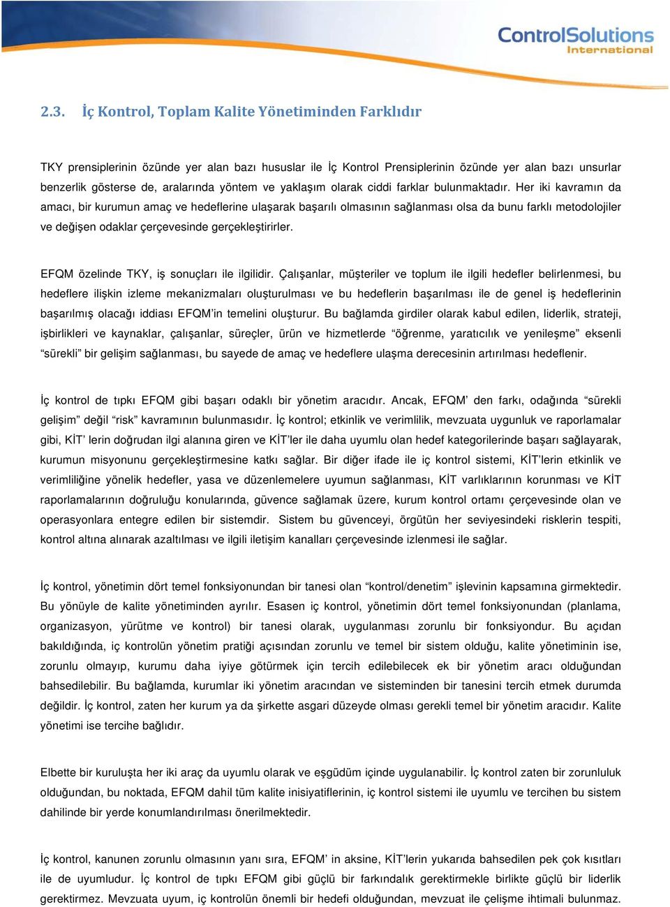 Her iki kavramın da amacı, bir kurumun amaç ve hedeflerine ulaşarak başarılı olmasının sağlanması olsa da bunu farklı metodolojiler ve değişen odaklar çerçevesinde gerçekleştirirler.