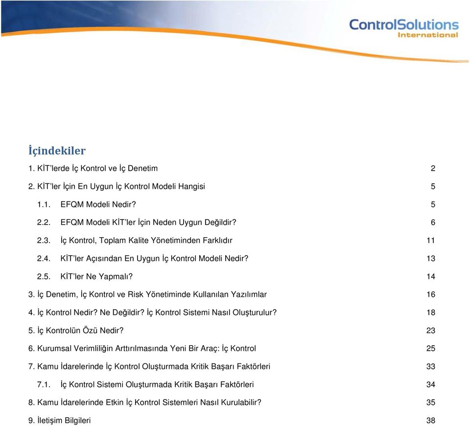 İç Denetim, İç Kontrol ve Risk Yönetiminde Kullanılan Yazılımlar 16 4. İç Kontrol Nedir? Ne Değildir? İç Kontrol Sistemi Nasıl Oluşturulur? 18 5. İç Kontrolün Özü Nedir? 23 6.