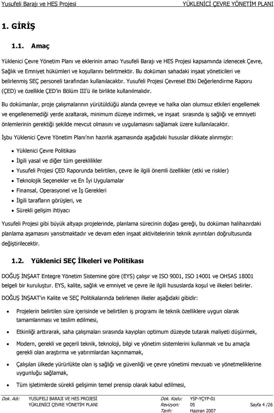 Bu doküman sahadaki inşaat yöneticileri ve belirlenmiş SEÇ personeli tarafından kullanılacaktır.