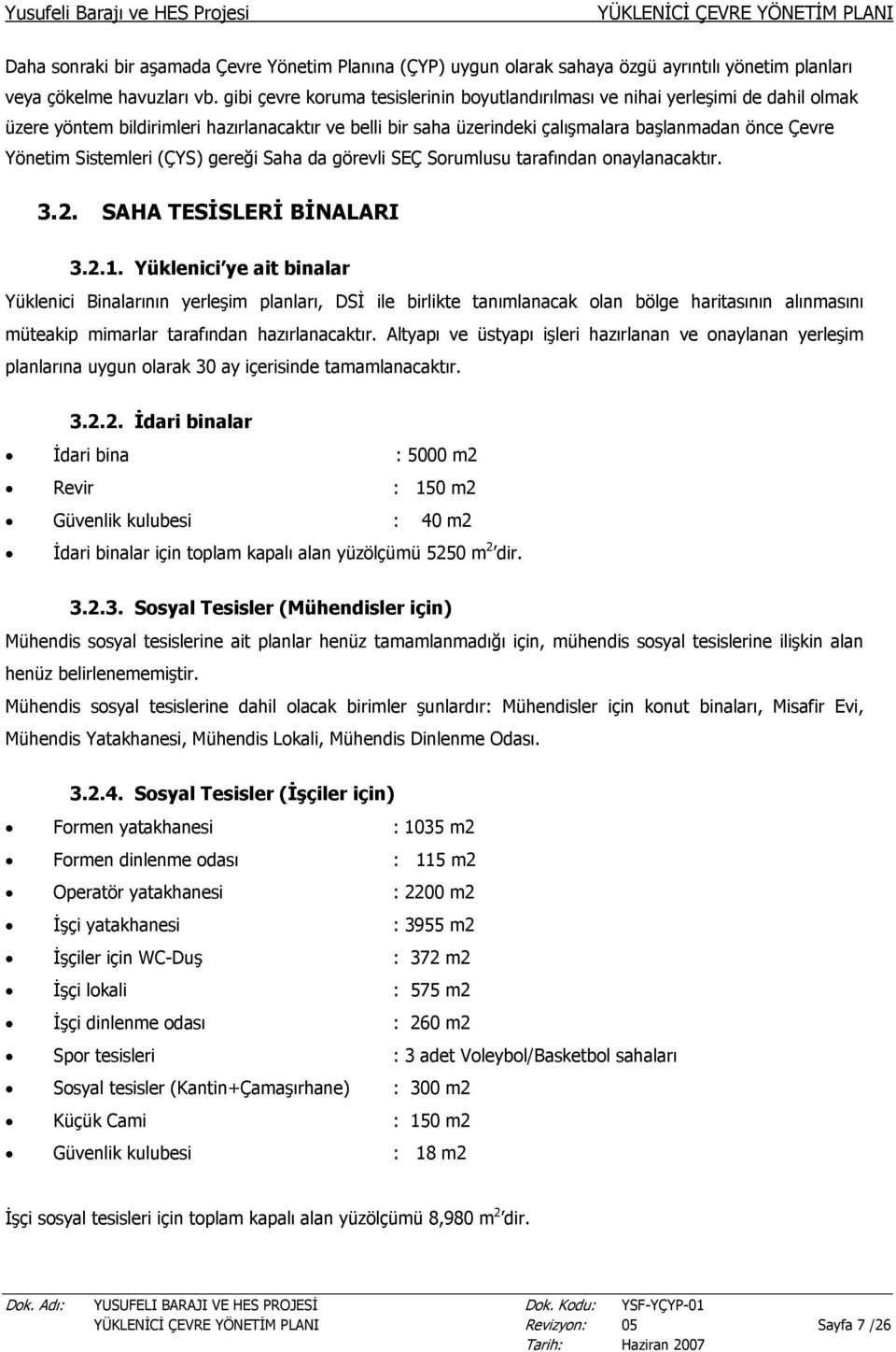 Sistemleri (ÇYS) gereği Saha da görevli SEÇ Sorumlusu tarafından onaylanacaktır. 3.2. SAHA TESİSLERİ BİNALARI 3.2.1.