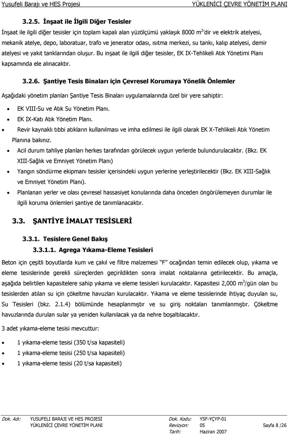 odası, ısıtma merkezi, su tankı, kalıp atelyesi, demir atelyesi ve yakıt tanklarından oluşur. Bu inşaat ile ilgili diğer tesisler, EK IX-Tehlikeli Atık Yönetimi Planı kapsamında ele alınacaktır. 3.2.