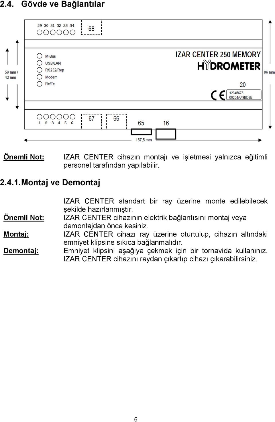 IZAR CENTER cihazının elektrik bağlantısını montaj veya demontajdan önce kesiniz.