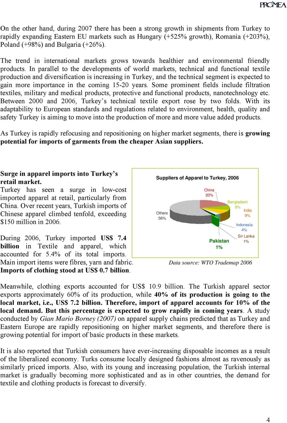 In parallel to the developments of world markets, technical and functional textile production and diversification is increasing in Turkey, and the technical segment is expected to gain more