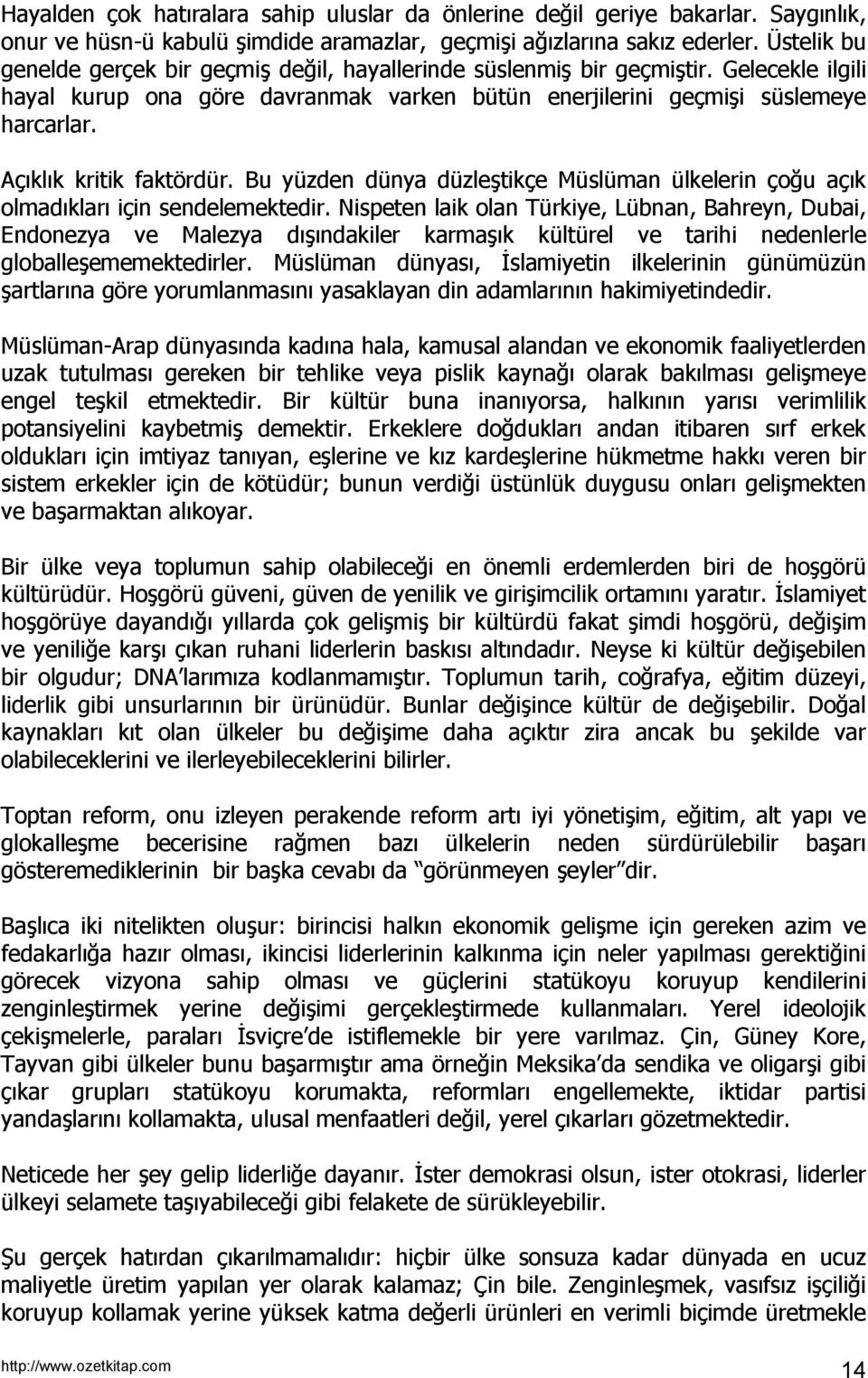 Açıklık kritik faktördür. Bu yüzden dünya düzleştikçe Müslüman ülkelerin çoğu açık olmadıkları için sendelemektedir.