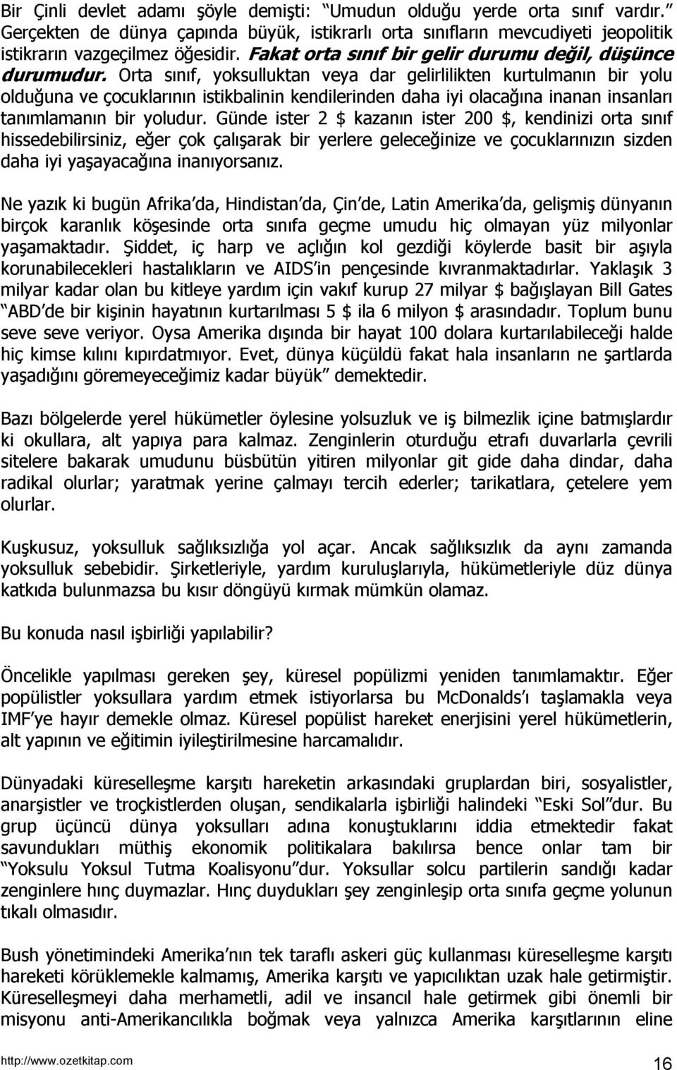 Orta sınıf, yoksulluktan veya dar gelirlilikten kurtulmanın bir yolu olduğuna ve çocuklarının istikbalinin kendilerinden daha iyi olacağına inanan insanları tanımlamanın bir yoludur.