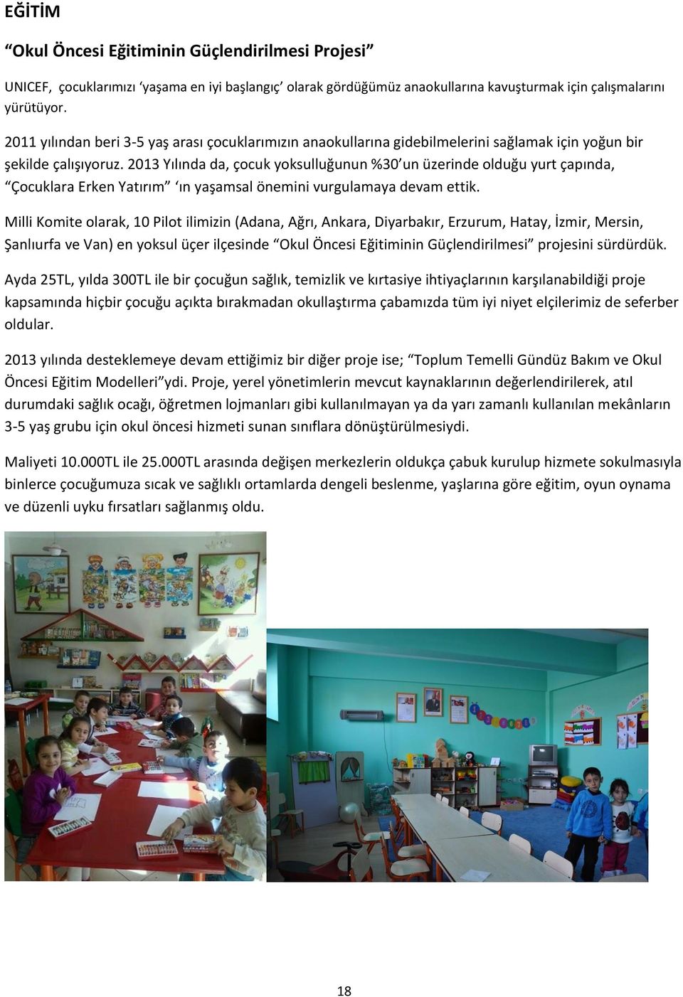 2013 Yılında da, çocuk yoksulluğunun %30 un üzerinde olduğu yurt çapında, Çocuklara Erken Yatırım ın yaşamsal önemini vurgulamaya devam ettik.