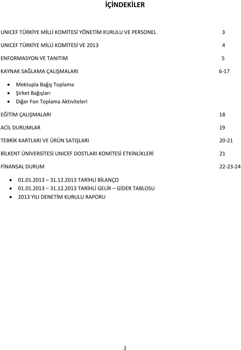 18 ACİL DURUMLAR 19 TEBRİK KARTLARI VE ÜRÜN SATIŞLARI 20-21 BİLKENT ÜNİVERSİTESİ UNICEF DOSTLARI KOMİTESİ ETKİNLİKLERİ 21 FİNANSAL