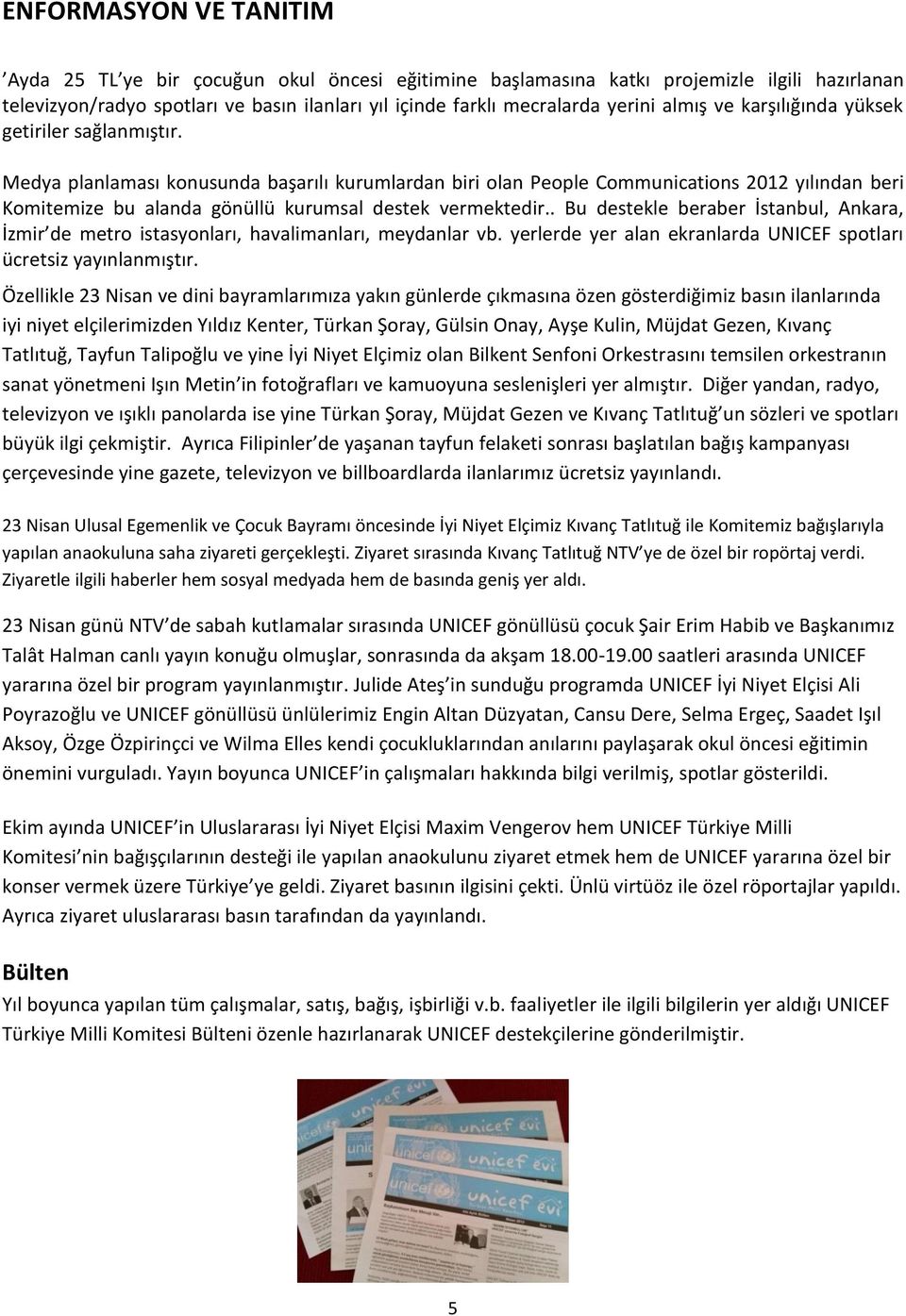 Medya planlaması konusunda başarılı kurumlardan biri olan People Communications 2012 yılından beri Komitemize bu alanda gönüllü kurumsal destek vermektedir.