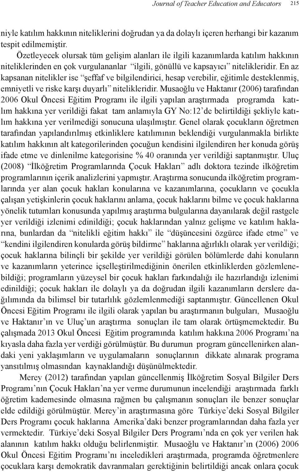 En az kapsanan nitelikler ise şeffaf ve bilgilendirici, hesap verebilir, eğitimle desteklenmiş, emniyetli ve riske karşı duyarlı nitelikleridir.