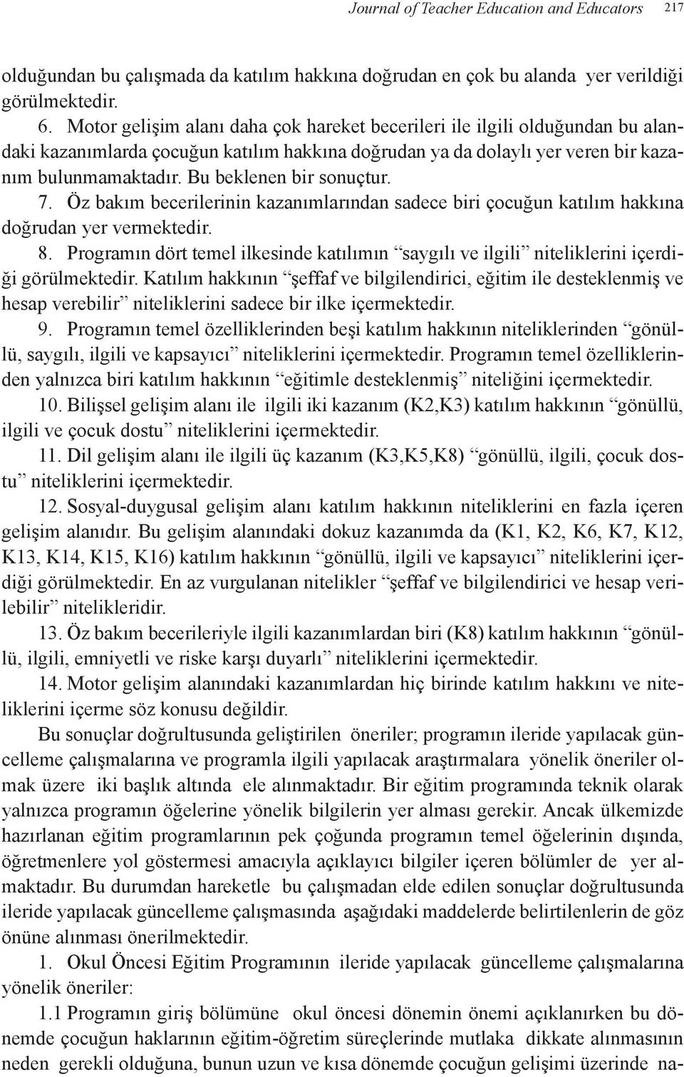 Bu beklenen bir sonuçtur. 7. Öz bakım becerilerinin kazanımlarından sadece biri çocuğun katılım hakkına doğrudan yer vermektedir. 8.