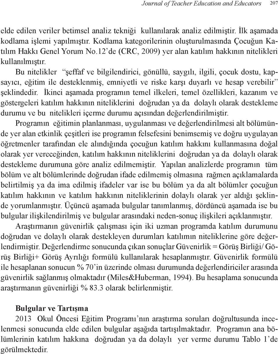 Bu nitelikler şeffaf ve bilgilendirici, gönüllü, saygılı, ilgili, çocuk dostu, kapsayıcı, eğitim ile desteklenmiş, emniyetli ve riske karşı duyarlı ve hesap verebilir şeklindedir.