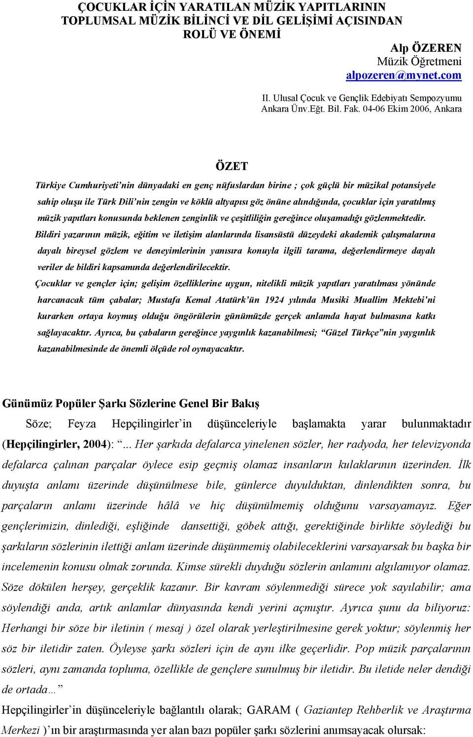 04-06 Ekim 2006, Ankara ÖZET Türkiye Cumhuriyeti nin dünyadaki en genç nüfuslardan birine ; çok güçlü bir müzikal potansiyele sahip oluşu ile Türk Dili nin zengin ve köklü altyapısı göz önüne