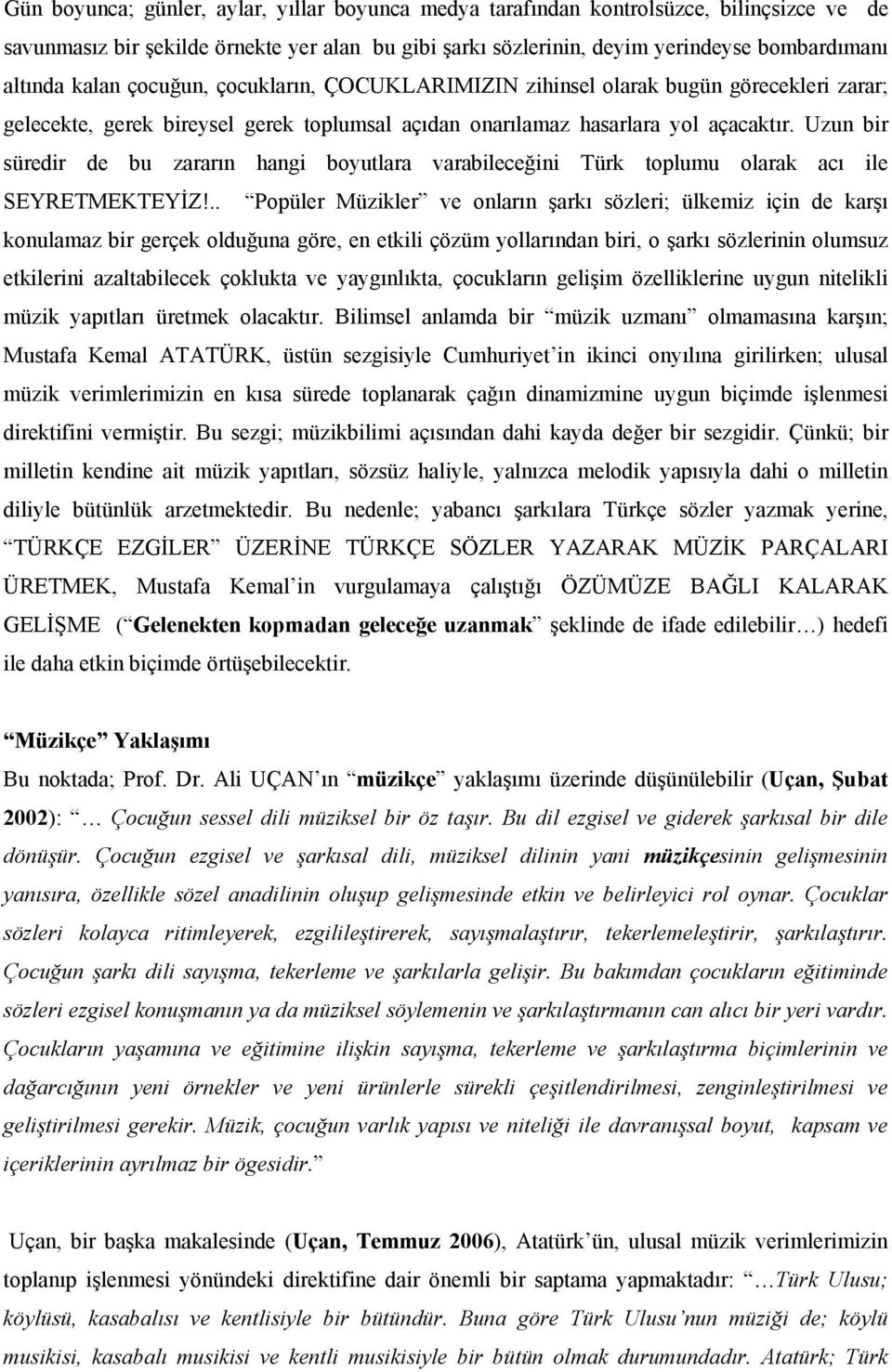 Uzun bir süredir de bu zararın hangi boyutlara varabileceğini Türk toplumu olarak acı ile SEYRETMEKTEYİZ!