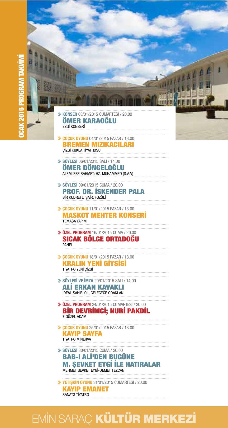 00 MASKOT MEHTER KONSERİ TEMAŞA YAPIM ÖZEL PROGRAM 16/01/2015 CUMA / 20.00 SICAK BÖLGE ORTADOĞU PANEL ÇOCUK OYUNU 18/01/2015 PAZAR / 13.