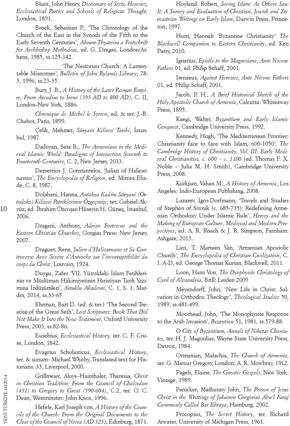 125-142. The Nestorian Church: A Lamentable Misnomer, Bulletin of John Rylands Library, 78: 3, 1996, ss.23-35. Bury, J. B., A History of the Later Roman Empire, From Arcadius to Irene (395 AD to 800 AD), C.