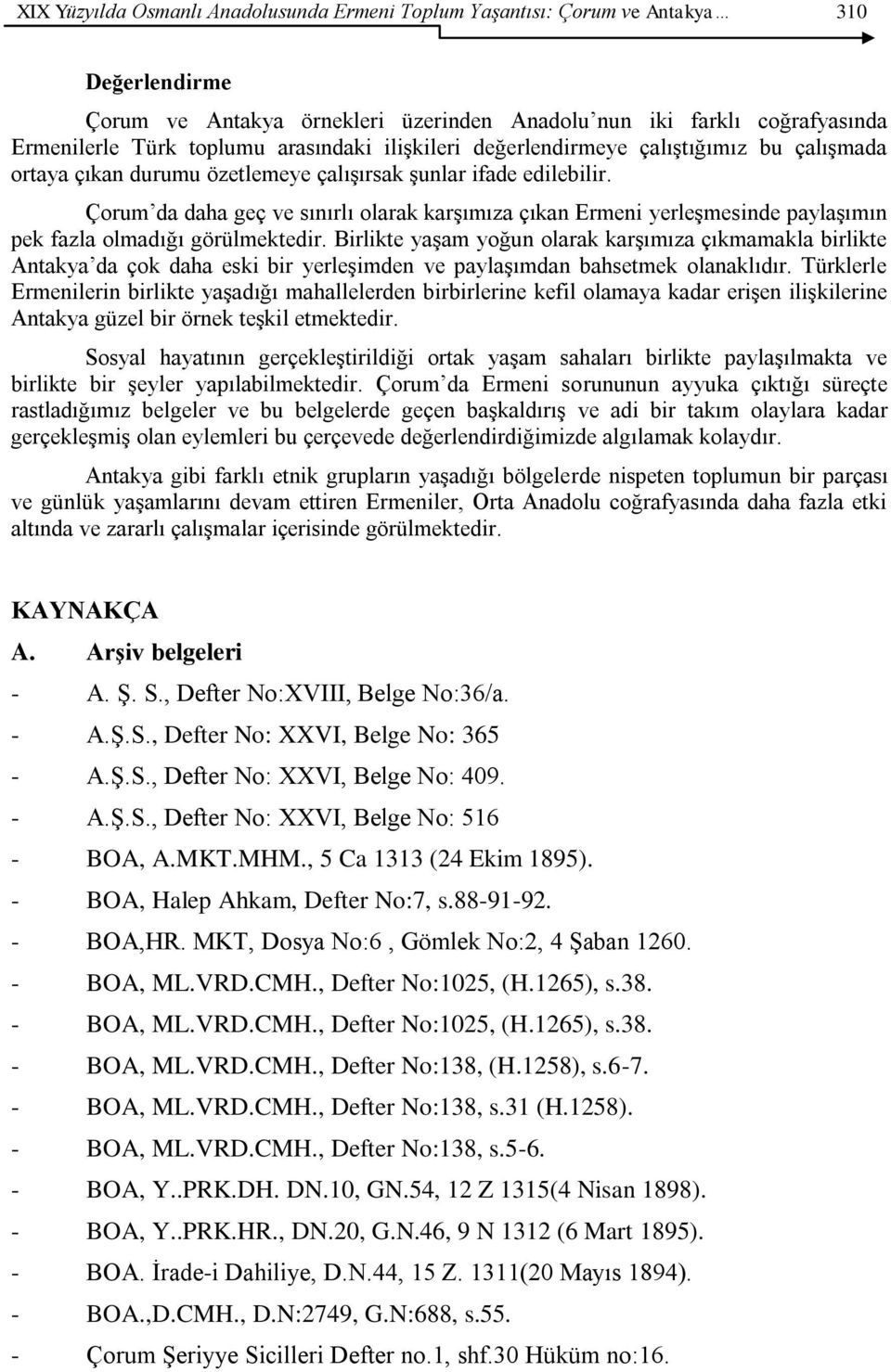 Çorum da daha geç ve sınırlı olarak karşımıza çıkan Ermeni yerleşmesinde paylaşımın pek fazla olmadığı görülmektedir.