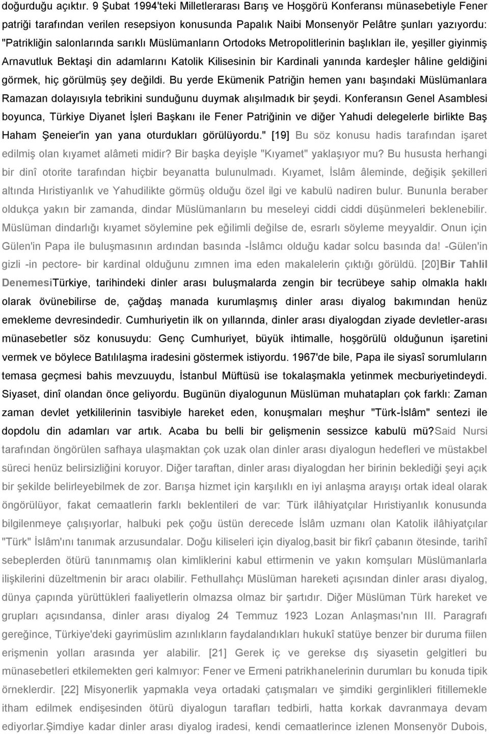 salonlarında sarıklı Müslümanların Ortodoks Metropolitlerinin başlıkları ile, yeşiller giyinmiş Arnavutluk Bektaşi din adamlarını Katolik Kilisesinin bir Kardinali yanında kardeşler hâline geldiğini