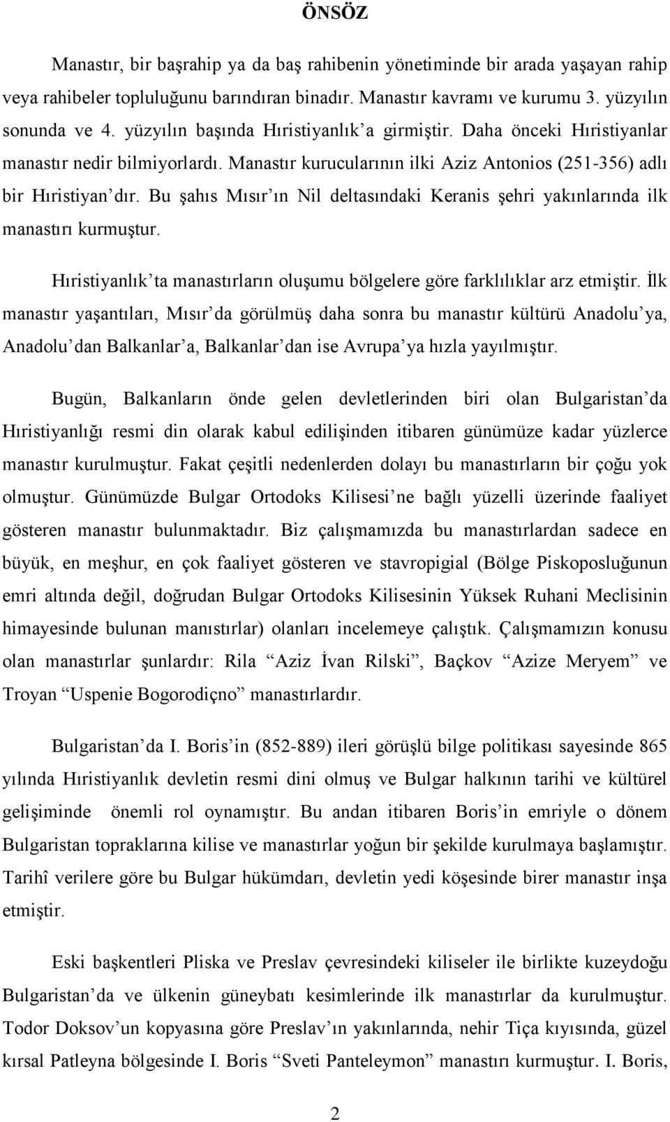 Bu şahıs Mısır ın Nil deltasındaki Keranis şehri yakınlarında ilk manastırı kurmuştur. Hıristiyanlık ta manastırların oluşumu bölgelere göre farklılıklar arz etmiştir.