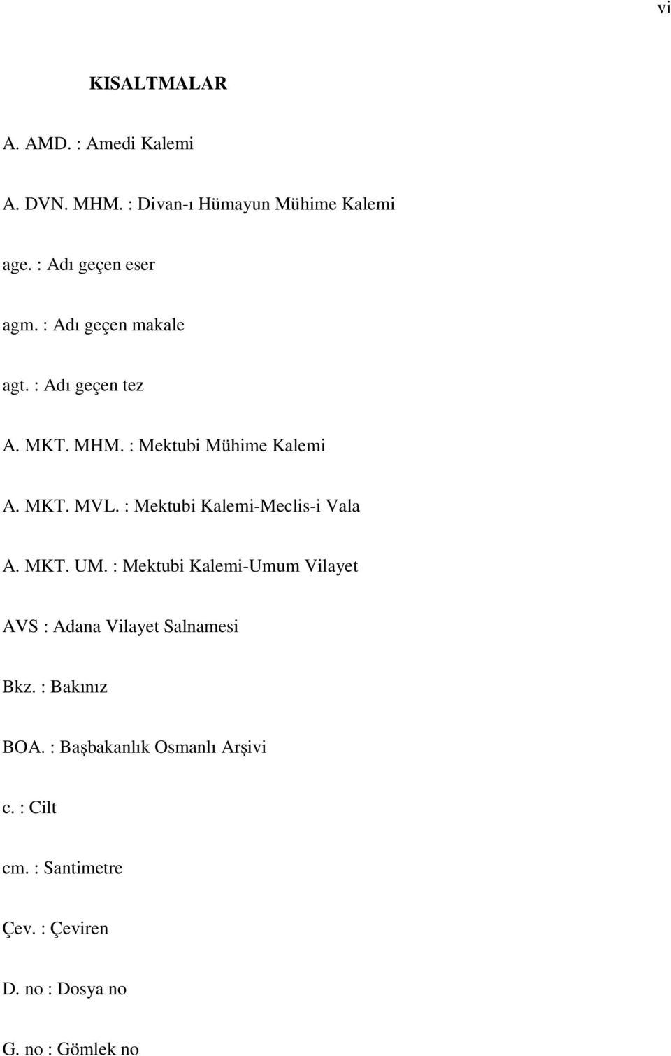 : Mektubi Kalemi-Meclis-i Vala A. MKT. UM. : Mektubi Kalemi-Umum Vilayet AVS : Adana Vilayet Salnamesi Bkz.