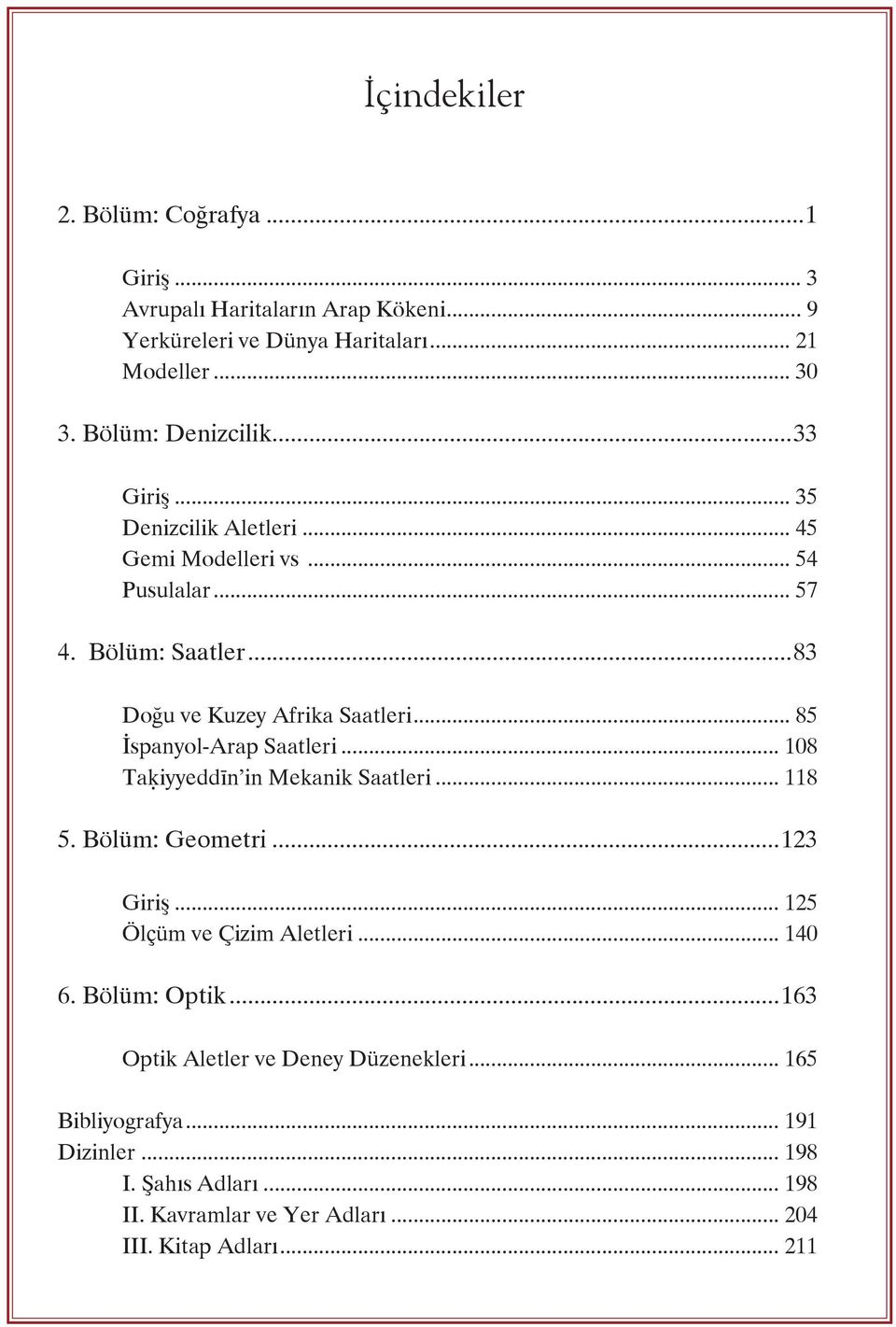 .. 85 İspanyol-Arap Saatleri... 108 Taḳiyyeddīn in Mekanik Saatleri... 118 5. Bölüm: Geometri...123 Giriş... 125 Ölçüm ve Çizim Aletleri... 140 6.