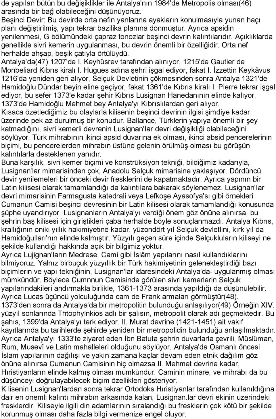 Ayrıca apsidin yenilenmesi, G bölümündeki çapraz tonozlar beşinci devrin kalıntılarıdır. Açıklıklarda genellikle sivri kemerin uygulanması, bu devrin önemli bir özelliğidir.