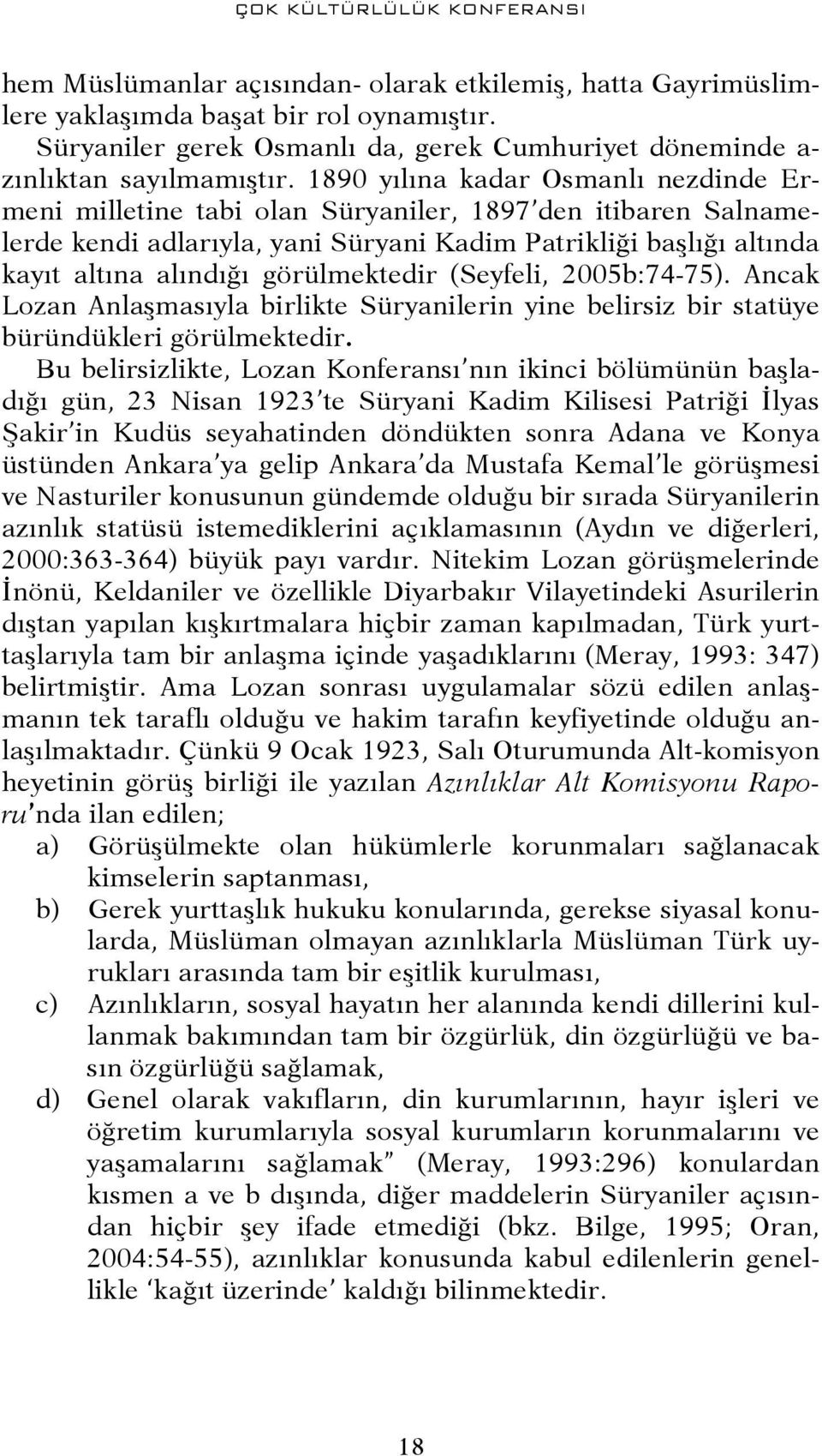 1890 yılına kadar Osmanlı nezdinde Ermeni milletine tabi olan Süryaniler, 1897 den itibaren Salnamelerde kendi adlarıyla, yani Süryani Kadim Patrikliği başlığı altında kayıt altına alındığı