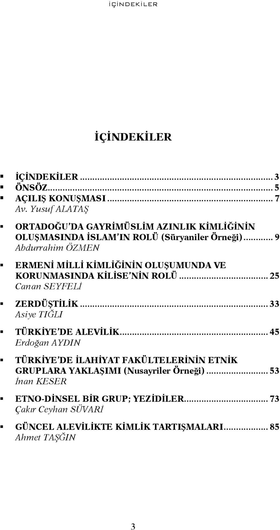 .. 9 Abdurrahim ÖZMEN ERMENİ MİLLİ KİMLİĞİNİN OLUŞUMUNDA VE KORUNMASINDA KİLİSE NİN ROLÜ... 25 Canan SEYFELİ ZERDÜŞTİLİK.