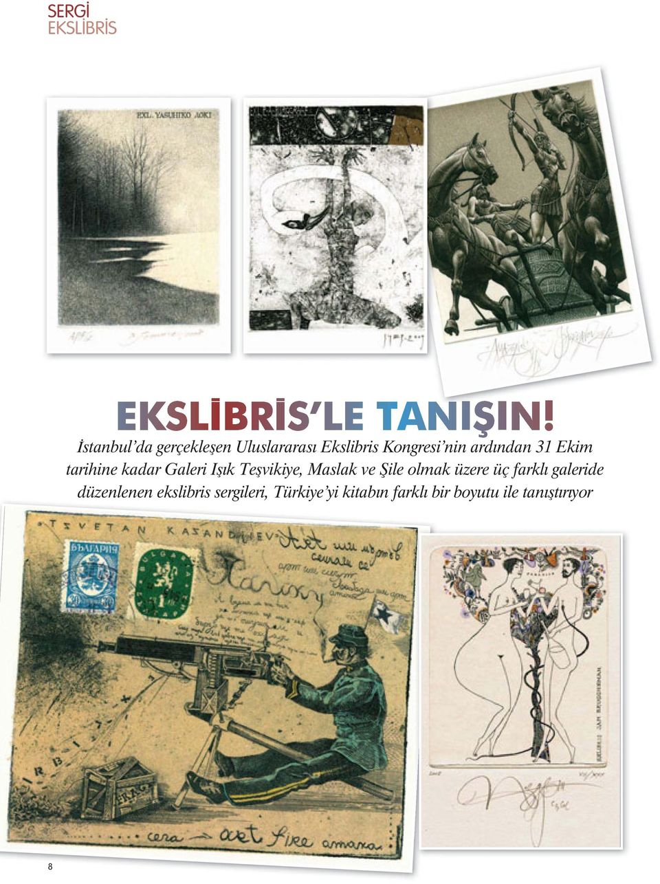 Teşvikiye, Maslak ve Şile olmak üzere üç farklı galeride