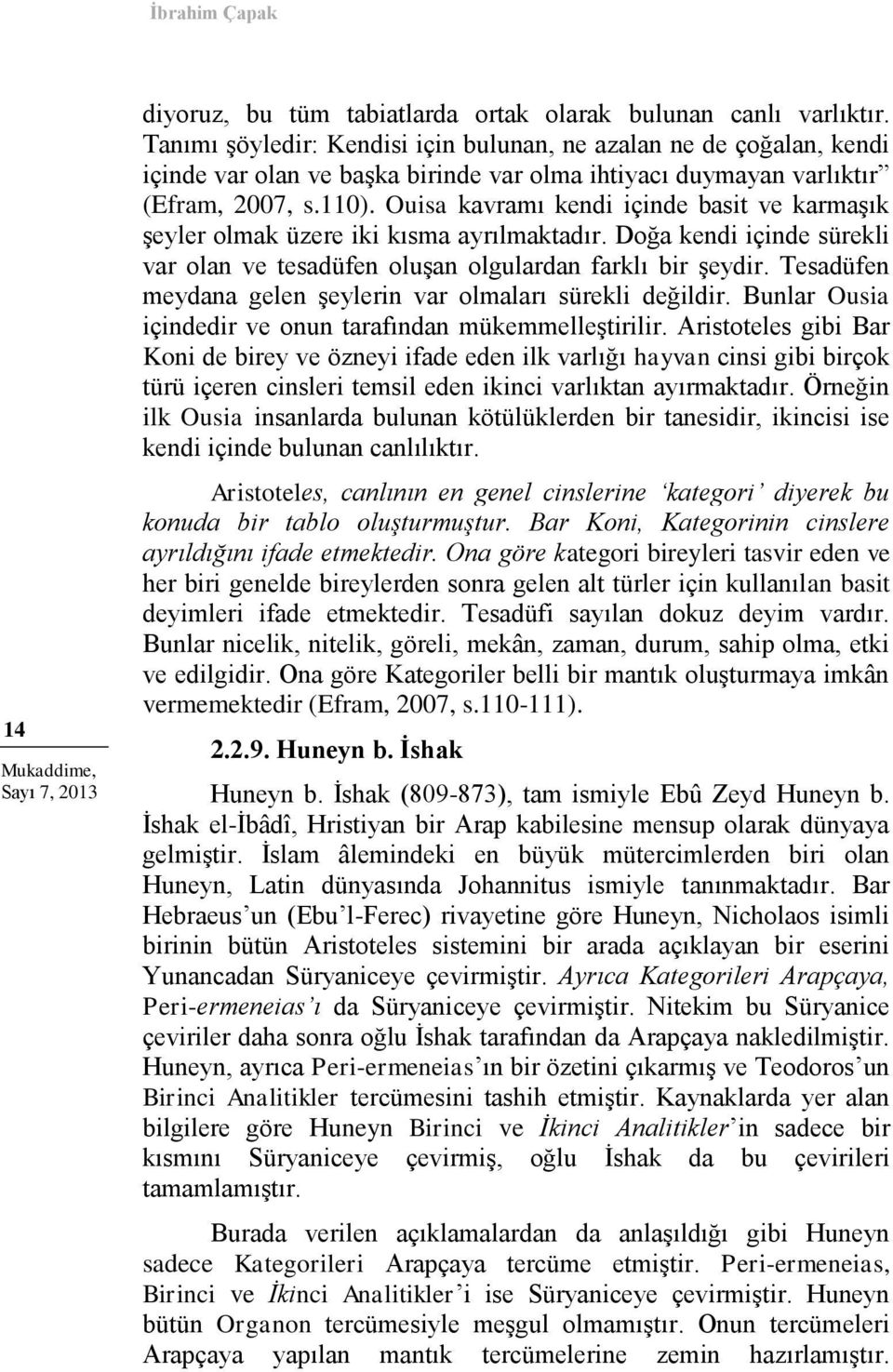 Ouisa kavramı kendi içinde basit ve karmaşık şeyler olmak üzere iki kısma ayrılmaktadır. Doğa kendi içinde sürekli var olan ve tesadüfen oluşan olgulardan farklı bir şeydir.