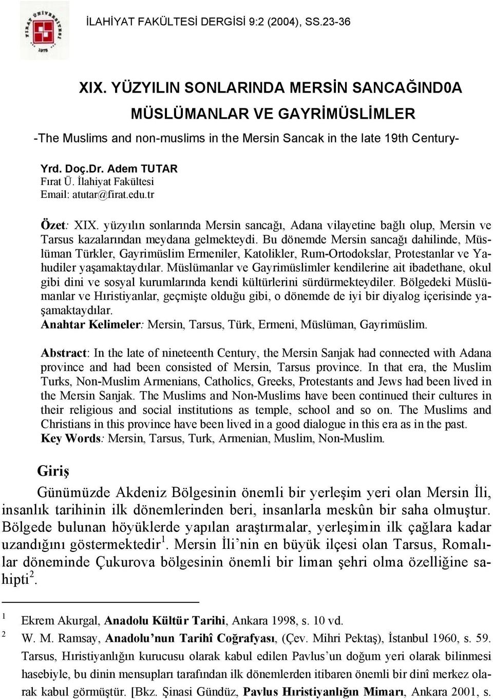 İlahiyat Fakültesi Email: atutar@firat.edu.tr Özet: XIX. yüzyılın sonlarında Mersin sancağı, Adana vilayetine bağlı olup, Mersin ve Tarsus kazalarından meydana gelmekteydi.